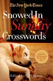 The New York Times Snowed-In Sunday Crosswords: 75 Sunday Puzzles from the Pages of The New York Times