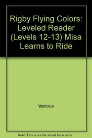 Misa Learns to Ride Grade 2: Rigby Flying Colors, Leveled Reader (Levels 12-13)