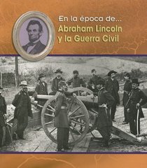 Abraham Lincoln Y La Guerra Civil/ Abraham Lincoln and the Civil War (En La Epoca De/ Life in the Time of) (Spanish Edition)