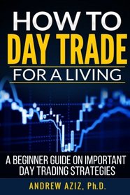 How to Day Trade for a Living: A Beginner Guide on Important Day Trading Strategies