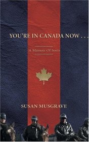 You're in Canada Now ...: A Memoir of Sorts