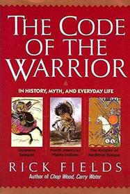 The Code of the Warrior in History, Myth, and Everyday Life