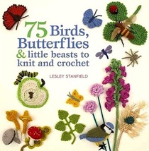 75 Butterflies, Bees, Birds & Other Creatures to Knit & Crochet