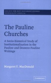 The Pauline Churches: A Socio-Historical Study of Institutionalization  the Pauline and Deutrero-Pauline Writings (Society for New Testament Studies Monograph Series)