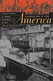 Hungering for America : Italian, Irish, and Jewish Foodways in the Age of Migration