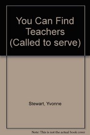 You can find teachers: Finding, motivating, and keeping teachers : a step-by-step guide (Called to serve)