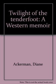 Twilight of the tenderfoot: A Western memoir