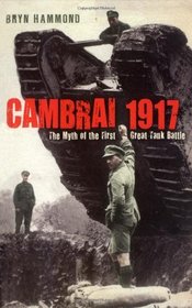 Cambrai 1917: The Myth of the First Great Tank Battle