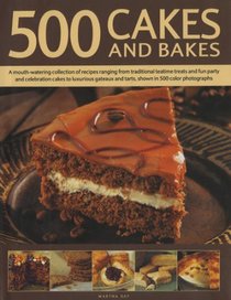 500 Cakes and Bakes: A mouth-watering collection of recipes ranging from traditional teatime treats to luxurious gateaux and tarts, shown in 500 colour photographs (500...)