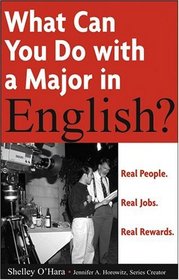 What Can You Do with a Major in English : Real people. Real jobs. Real rewards.  (What Can You Do with a Major in...)