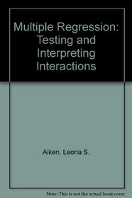 Multiple Regression : Testing and Interpreting Interactions