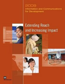 Information and Communications for Development 2009: Extending Reach and Increasing Impact