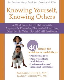 Knowing Yourself, Knowing Others: A Workbook for Children With Asperger's Disorder, Nonverbal Learning Disorder, and Other Social-Skill Problems