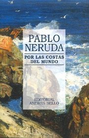Pablo Neruda. Por Las Costas Del Mundo