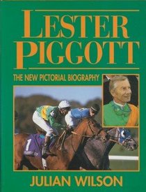 Lester Piggott: The New Pictorial Biography