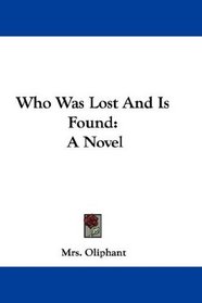 Who Was Lost And Is Found: A Novel