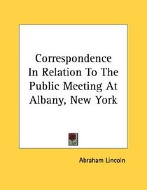 Correspondence In Relation To The Public Meeting At Albany, New York