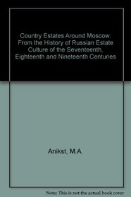 Country Estates Around Moscow: From the History of Russian Estate Culture of the Seventeenth, Eighteenth and Nineteenth Centuries