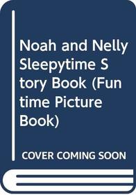 Noah and Nelly Sleepytime Story Book (Funtime Picture Book)