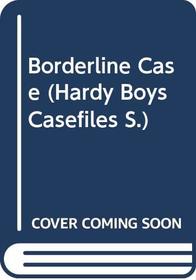 Borderline Case (Hardy Boys Casefiles)