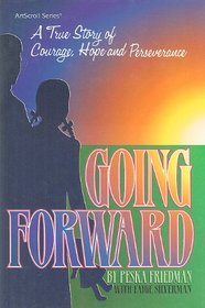 Going Forward: A True Story of Courage, Hope and Perseverance (Artscroll Series)