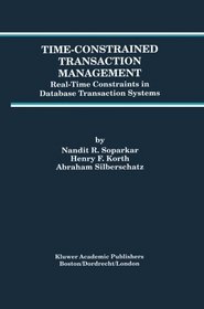 Time-Constrained Transaction Management: Real-Time Constraints in Database Transaction Systems (Advances in Database Systems)