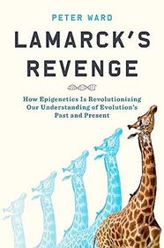 Lamarck's Revenge: How Epigenetics Is Revolutionizing Our Understanding of Evolution's Past and Present