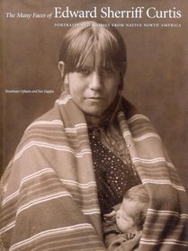 Many Faces of Edward Sherriff Curtis: Portraits And Stories from Native North America