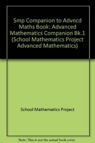 Smp Companion to Advncd Maths Book (School Mathematics Project Advanced Mathematics) (Bk.1)