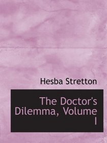 The Doctor's Dilemma, Volume I