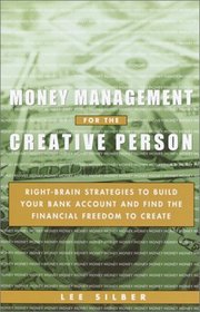 Money Management for the Creative Person: Right Brain Strategies to Build Your Bank Account and Find the Financial Freedom to Create