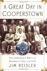A Great Day in Cooperstown: The Miraculous and Unlikely Beginning of the Baseball Hall of Fame