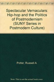 Spectacular Vernaculars: Hip-Hop and the Politics of Postmodernism (S U N Y Series in Postmodern Culture)