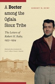 A Doctor among the Oglala Sioux Tribe: The Letters of Robert H. Ruby, 1953-1954