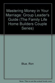 Mastering Money in Your Marriage: Group Leader's Guide (The Family Life Home Builders Couple Series)