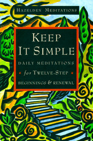 Keep It Simple : Daily Meditations For Twelve-Step Beginnings And Renewal (Hazelden Meditation Series)