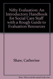 Nifty Evaluation: An Introductory Handbook for Social Care Staff with a Rough Guide to Evaluation Resources