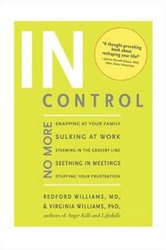 In Control: No More Snapping at Your Family, Sulking at Work, Steaming in the Grocery Line, Seething in Meetings, Stuffing Your Frustration