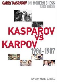 Garry Kasparov on Modern Chess, Part Three:  Kasparov v Karpov 1986-1987