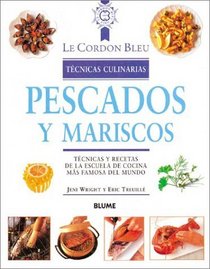 Pescados Y Mariscos: Tecnicas Y Recetas De LA Escuela De Cocina Mas Famosa Del Mundo (Le Cordon Bleu Tcnicas Culinarias) (Spanish Edition)