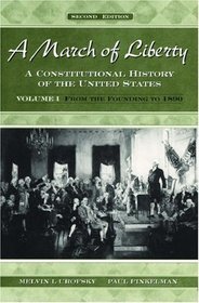 A March of Liberty: A Constitutional History of the United States : From the Founding to 1890 (Constitutional History of the United States)