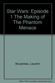 Star Wars: Episode 1 The Making of The Phantom Menace