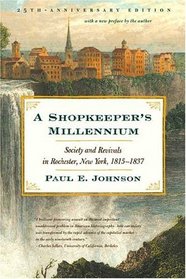 A Shopkeeper's Millennium : Society and Revivals in Rochester, New York, 1815-1837