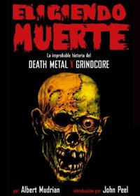 Eligiendo Muerte: La improbable historia del death metal y grindcore (Choosing Death Spanish Edition)