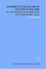 An Address to the electors of the State of New-York: By the Republican members of the Legislature (1815)