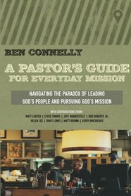 A Pastor's Guide for Everyday Mission: Navigating the Paradox of Leading God's People and Pursuing God's Mission