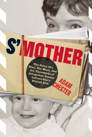 S'Mother: The Story of a Man, His Mom, and the Thousands of Altogether Insane Letters She's Mailed Him