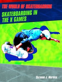 Skateboarding in the X Games (The World of Skateboarding)