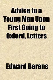 Advice to a Young Man Upon First Going to Oxford, Letters