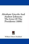 Abraham Lincoln And Andrew Johnson: The Lives Of The Presidents (1888)